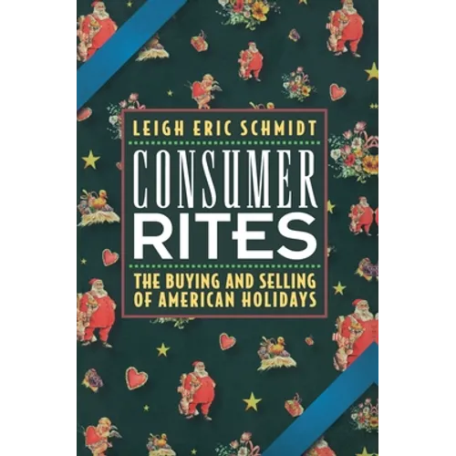 Consumer Rites: The Buying and Selling of American Holidays