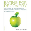Eating for Recovery: The Essential Nutrition Plan to Reverse the Physical Damage of Alcoholism