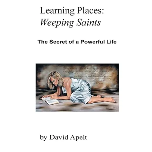 Learning Places: Weeping Saints: The Secret of a Powerful Life
