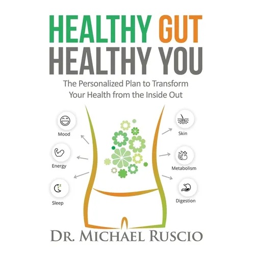 Healthy Gut, Healthy You: The Personalized Plan to Transform Your Health from the Inside Out