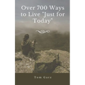 Over 700 Ways to Live "Just for Today"