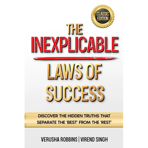 The Inexplicable Laws of Success: Discover the Hidden Truths That Separate the 'Best' from the 'Rest' (Classic Edition)