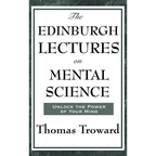 The Edinburgh Lectures on Mental Science: A Foundational Work on Mental Science and the Power of Thought - Hardcover