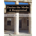 Darius the Mede: A Reappraisal