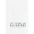 Ice Fishing for Alligators