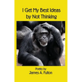 I Get My Best Ideas by Not Thinking