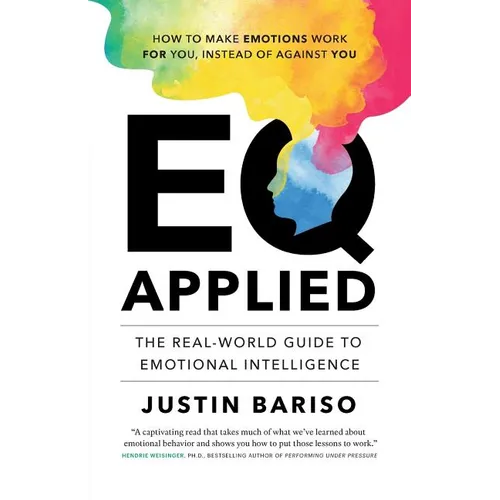 EQ, Applied: The Real-World Guide to Emotional Intelligence