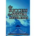 The Success System That Never Fails: The Science of Success Principles