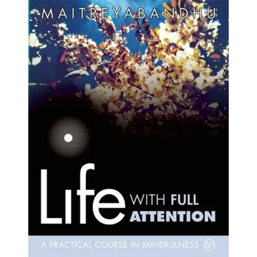 Life with Full Attention: A Practical Course in Mindfulness