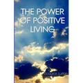 The Power Of Positive Living