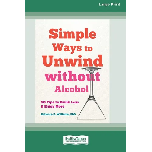 Simple Ways to Unwind without Alcohol: 50 Tips to Drink Less and Enjoy More (16pt Large Print Edition)