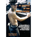 A PT Skipper in the South Pacific: A Naval Officer's Memoir of Service on PTs and a PT Boat Tender