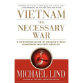 Vietnam the Necessary War: A Reinterpretation of America's Most Disastrous Military Conflict