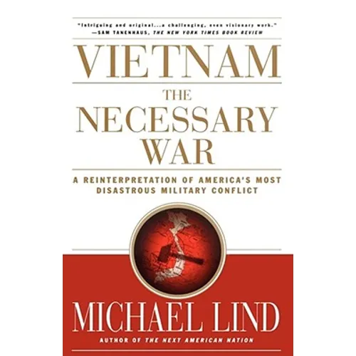 Vietnam the Necessary War: A Reinterpretation of America's Most Disastrous Military Conflict