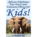 African Elephants Fun Facts and Fantastic Photos for Kids!: Learn About African Animals