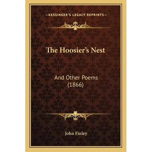 The Hoosier's Nest: And Other Poems (1866)