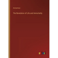 The Revelation of Life and Immortality