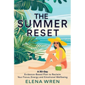 The Summer Reset: A 30-Day Evidence-Based Plan to Reclaim Your Focus, Energy, and Emotional Wellbeing