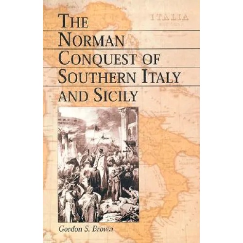 The Norman Conquest of Southern Italy and Sicily