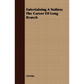 Entertaining A Nation; The Career Of Long Branch