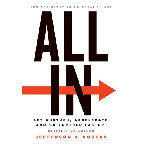 All in: Get Unstuck, Accelerate, and Go Further Faster