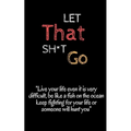 let that sh t go: look froward and leave the bullsh*t zen 5 x 8 inshes, 120 page.