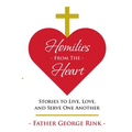 Homilies From The Heart: Stories to Live, Love, and Serve One Another