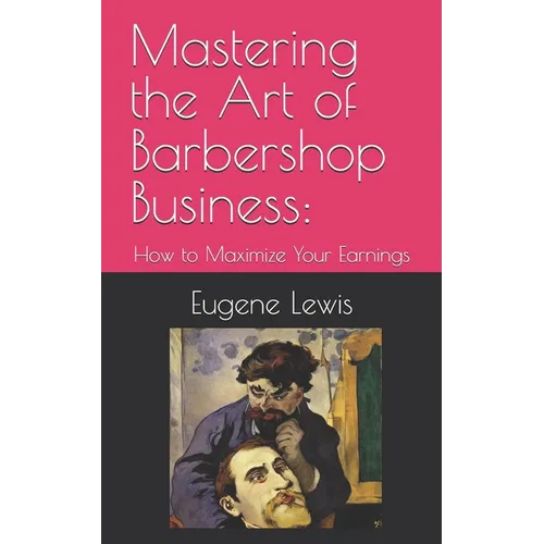 Mastering the Art of Barbershop Business: How to Maximize Your Earnings