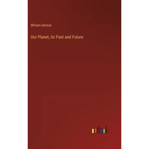 Our Planet, its Past and Future