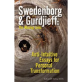 Swedenborg & Gurdjieff: The Missing Links: Anti-Intuitive Essays for Personal Transformation