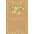 Ramona's Poems: Poems of Love, Romance and Unrequited Love