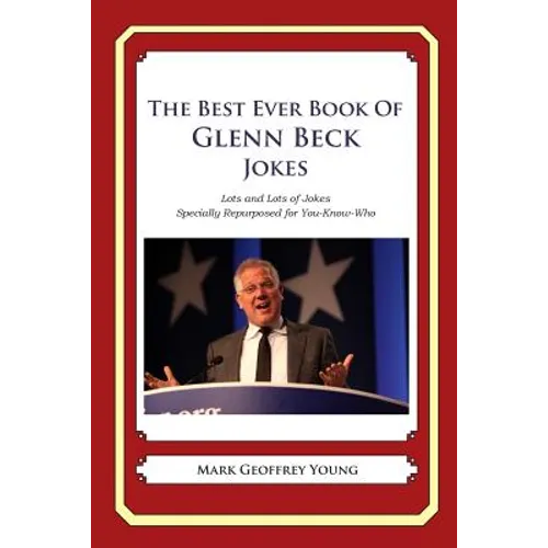 The Best Ever Book of Glenn Beck Jokes: Lots and Lots of Jokes Specially Repurposed for You-Know-Who
