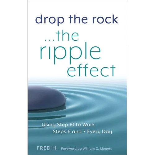 Drop the Rock--The Ripple Effect: Using Step 10 to Work Steps 6 and 7 Every Day