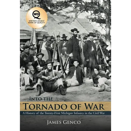 Into the Tornado of War: A History of the Twenty-First Michigan Infantry in the Civil War