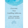 Overcome Your Gambling Addiction: A Self-Coaching Recovery Journal