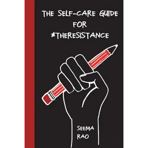 The Self-Care Guide for #TheResistance: A Workbook for The Socially Conscious and/ or Stressed