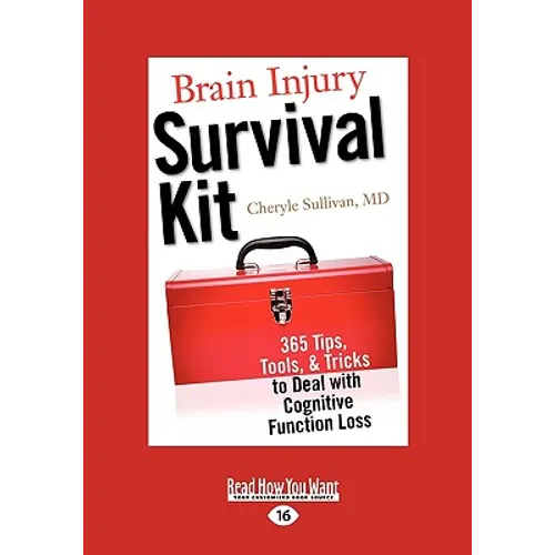 Brain Injury Survival Kit: 365 Tips, Tools, & Tricks to Deal with Cognitive Function Loss (Easyread Large Edition)