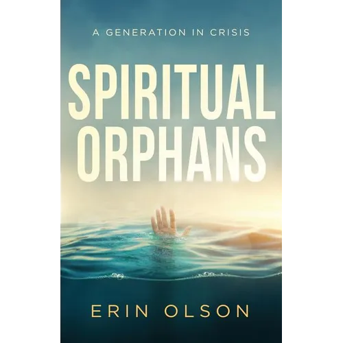 Spiritual Orphans: A Generation in Crisis