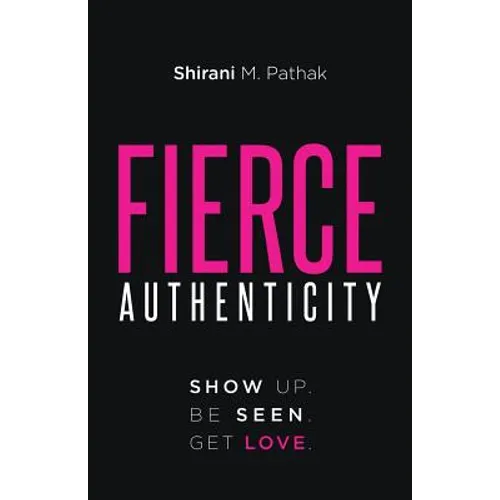Fierce Authenticity: Show Up. Be Seen. Get Love.