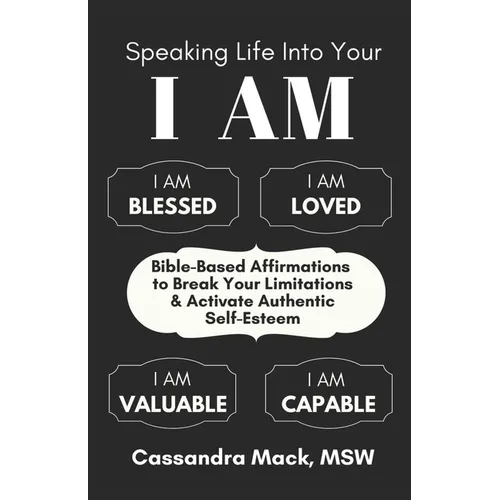 Speaking Life Into Your I Am: Bible-Based Affirmations To Break Your Limitations & Activate Authentic Self-Esteem - Paperback