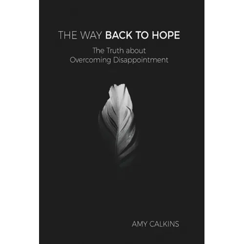 The Way Back to Hope: The Truth about Overcoming Disappointment