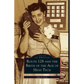 Route 128 and the Birth of the Age of High Tech