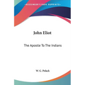 John Eliot: The Apostle To The Indians