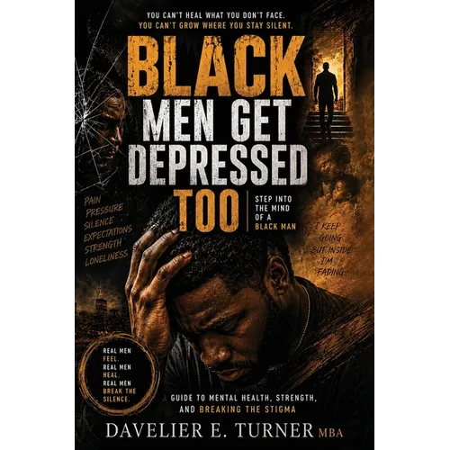 Black Men Get Depressed Too: Step into the Mind of a Black Man