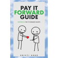 Pay It Forward Guide: Inspired by Pay It Forward Hearts