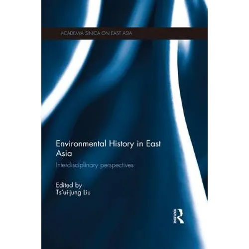 Environmental History in East Asia: Interdisciplinary Perspectives