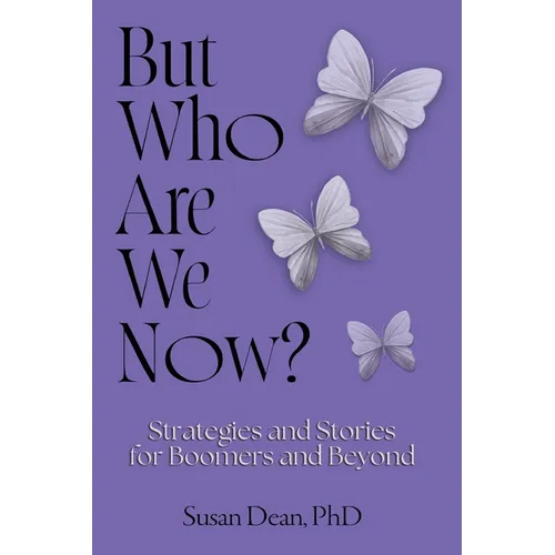 But Who Are We Now?: Strategies and Stories for Boomers and Beyond