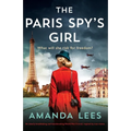 The Paris Spy's Girl: An utterly breathtaking and heartbreaking World War II novel, inspired by true events