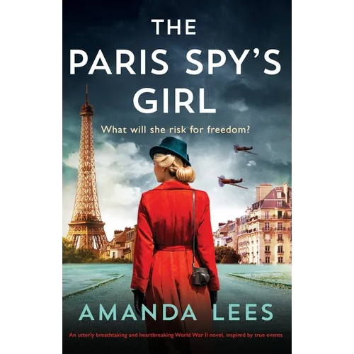 The Paris Spy's Girl: An utterly breathtaking and heartbreaking World War II novel, inspired by true events