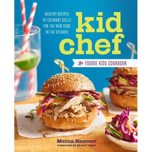 Kid Chef: The Foodie Kids Cookbook: Healthy Recipes and Culinary Skills for the New Cook in the Kitchen